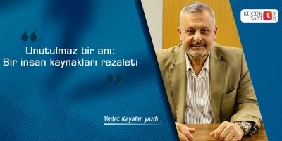 Unutulmaz bir anı: Bir insan kaynakları rezaleti