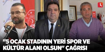 "5 Ocak Stadının yeri spor ve kültür alanı olsun" çağrısı