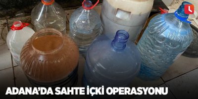 Adana’da sahte içki operasyonu