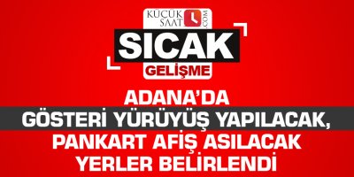 Adana’da gösteri yürüyüş yapılacak, pankart afiş asılacak yerler belirlendi