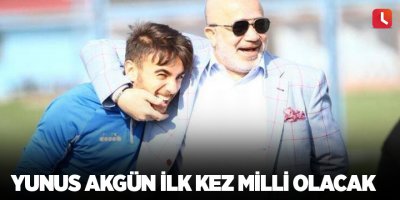 Yunus Akgün ilk kez milli olacak
