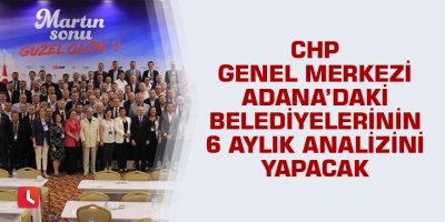 CHP'den kazandığı belediyelere 6 aylık performans analizi
