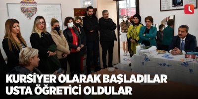 Kursiyer olarak başladılar usta öğretici oldular