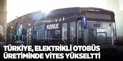 Türkiye, elektrikli otobüs üretiminde vites yükseltti