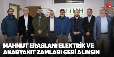 Mahmut Eraslan: Elektrik Ve Akaryakıt Zamları Geri Alınsın