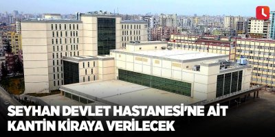 Seyhan Devlet Hastanesi'ne ait kantin kiraya verilecek