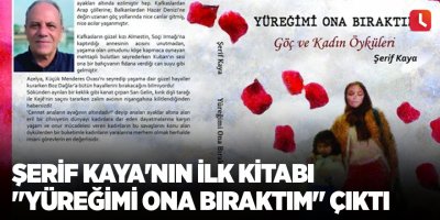 Şerif Kaya'nın ilk kitabı "Yüreğimi Ona Bıraktım" çıktı