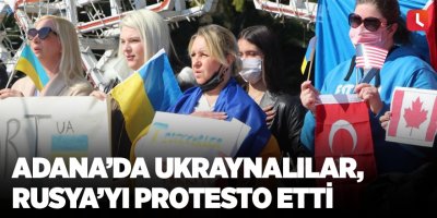 Adana’da Ukraynalılar, Rusya’yı protesto etti