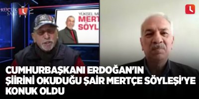 Cumhurbaşkanı Erdoğan'ın şiirini okuduğu şair Mertçe Söyleşi'ye konuk oldu
