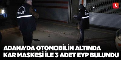 Adana’da otomobilin altında kar maskesi ile 3 adet EYP bulundu