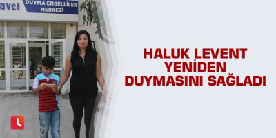 Haluk Levent yeniden duymasını sağladı