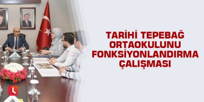 Tarihi Tepebağ Ortaokulunu fonksiyonlandırma çalışması