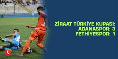 Ziraat Türkiye Kupası: Adanaspor: 3 - Fethiyespor: 1