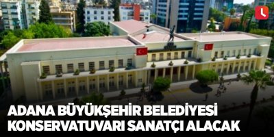 Adana Büyükşehir Belediyesi Konservatuvarı sanatçı alacak