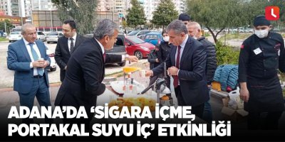 Adana’da ‘Sigara içme, portakal suyu iç’ etkinliği