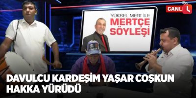 Davulcu kardeşim Yaşar Coşkun hakka yürüdü