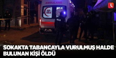 Sokakta tabancayla vurulmuş halde bulunan kişi öldü