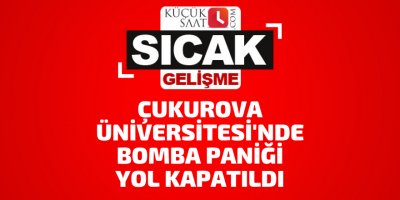 Çukurova Üniversitesi'nde bomba paniği