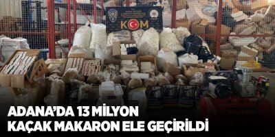 Adana’da 13 milyon kaçak makaron ele geçirildi