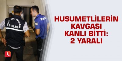 Husumetlilerin kavgası kanlı bitti: 2 yaralı