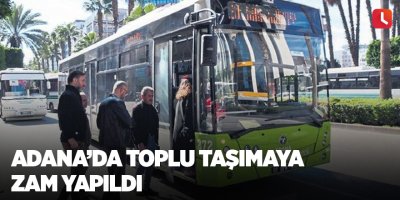 Adana'da toplu taşımaya zam yapıldı
