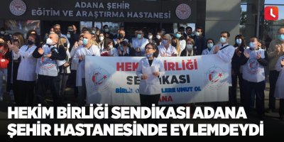 Hekim Birliği Sendikası Adana Şehir Hastanesinde Eylemdeydi