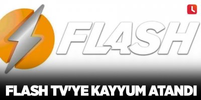 Flash TV'ye kayyum atandı