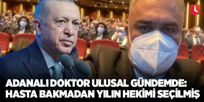 Adanalı doktor ulusal gündemde: Hasta bakmadan yılın hekimi seçilmiş