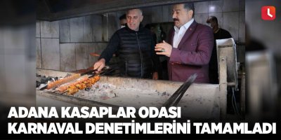 Adana Kasaplar Odası karnaval denetimlerini tamamladı