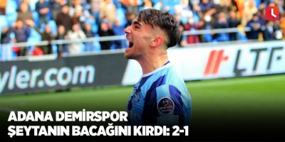 Adana Demirspor şeytanın bacağını kırdı: 2-1
