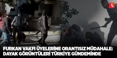 Furkan Vakfı üyelerine orantısız müdahale: Dayak görüntüleri Türkiye gündeminde