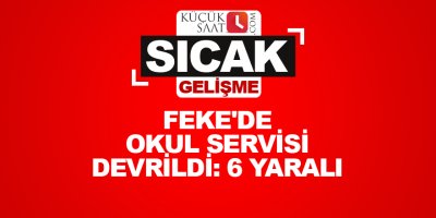 Feke'de okul servisi devrildi: 6 yaralı