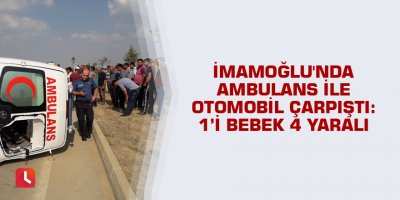 İmamoğlu'nda ambulans ile otomobil çarpıştı: 1’i bebek 4 yaralı