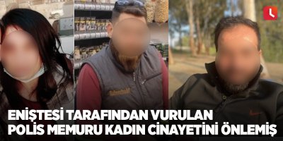 Eniştesi tarafından vurulan polis memuru kadın cinayetini önlemiş