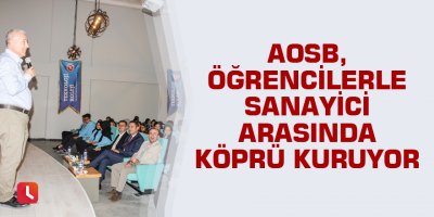 AOSB, öğrencilerle sanayici arasında köprü kuruyor