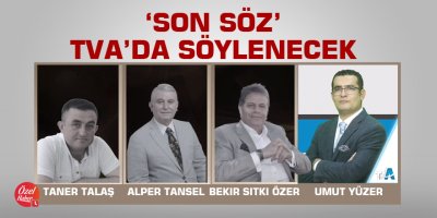 'Son Söz' TVA'da söylenecek