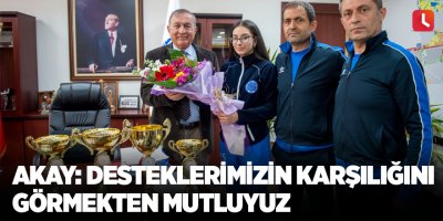 Akay: Desteklerimizin karşılığını görmekten mutluyuz