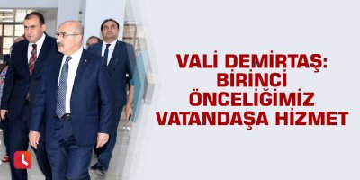 Vali Demirtaş: Birinci önceliğimiz vatandaşa hizmet