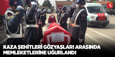 Kaza şehitleri gözyaşları arasında memleketlerine uğurlandı
