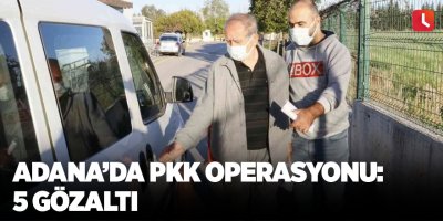 Adana’da PKK operasyonu: 5 gözaltı