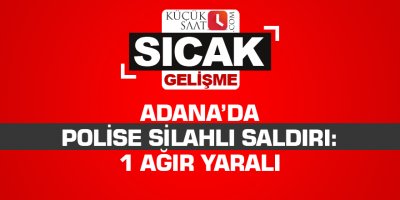 Adana’da polise silahlı saldırı: 1 ağır yaralı