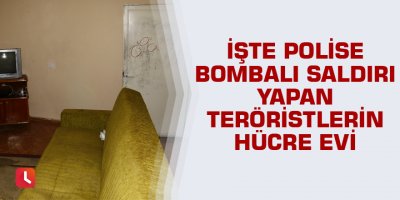 İşte polise bombalı saldırı yapan teröristlerin hücre evi