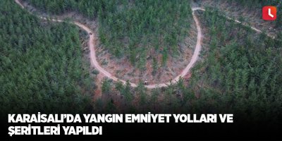 Karaisalı’da yangın emniyet yolları ve şeritleri yapıldı
