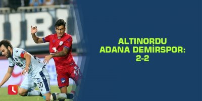 Altınordu - Adana Demirspor maç sonucu: 2-2