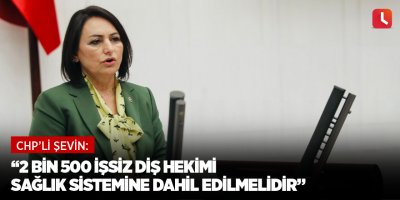 “2 bin 500 işsiz diş hekimi sağlık sistemine dahil edilmelidir”