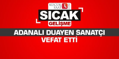 Adanalı duayen sanatçı vefat etti