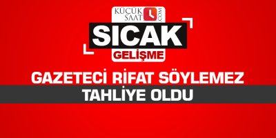 Gazeteci Rifat Söylemez tahliye oldu