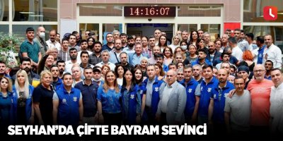 Seyhan’da çifte bayram sevinci