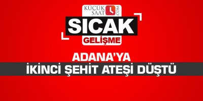 Adana’ya ikinci şehit ateşi düştü