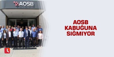 AOSB kabuğuna sığmıyor